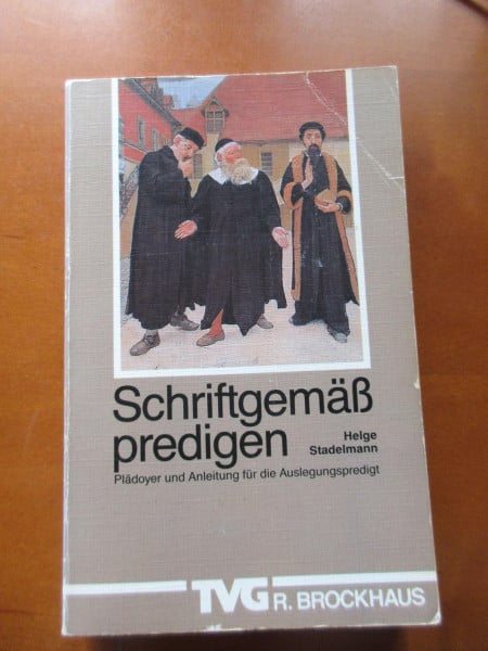 Stadelmann, Helge Schriftgemäss predigen: Plädoyer und Anleitung für die Auslegungspredigt (TVG Allgemeine Reihe)