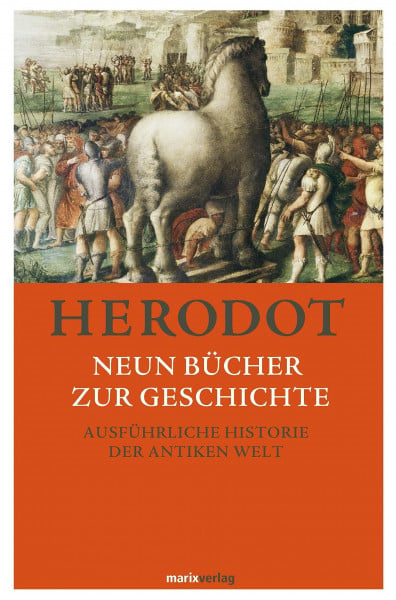 Herodot Neun Bücher zur Geschichte: Ausführliche Historie der antiken Welt