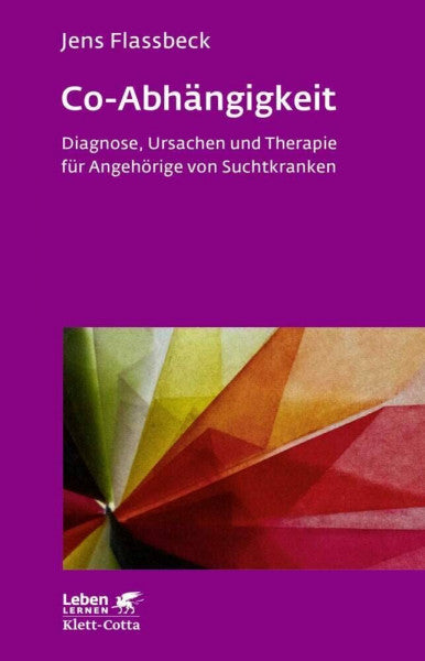 Flassbeck, Jens Co-Abhängigkeit (Leben Lernen, Bd. 238): Diagnose, Ursachen und Therapie für Angehörige von Suchtkranken
