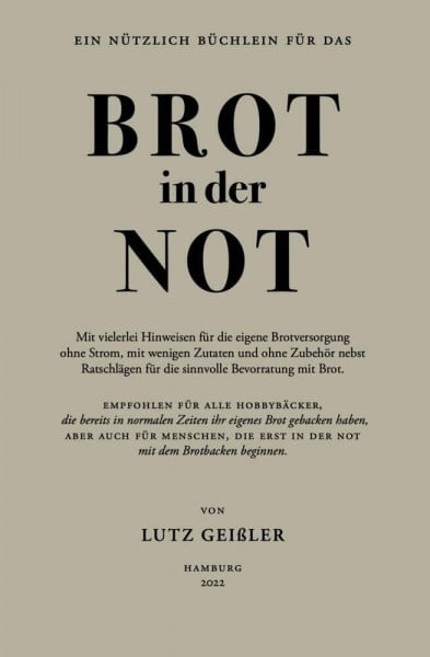 Geißler, Lutz Brot in der Not: Mit vielerlei Hinweisen für die eigene Brotversorgung ohne Strom, mit wenigen Zutaten und ohne Zubehör nebst Ratschlägen für die sinnvolle Bevorratung mit Brot.