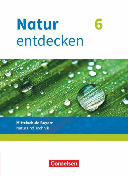 Schön, Kathrin Natur entdecken - Neubearbeitung - Natur und Technik - Mittelschule Bayern 2017 - 6. Jahrgangsstufe: Schulbuch (Natur entdecken - Neubearbeitung, Mittelschule Bayern 2017, 6. Jahrgangsstufe)