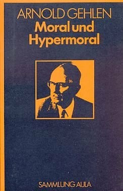 Arnold Gehlen Moral und Hypermoral.