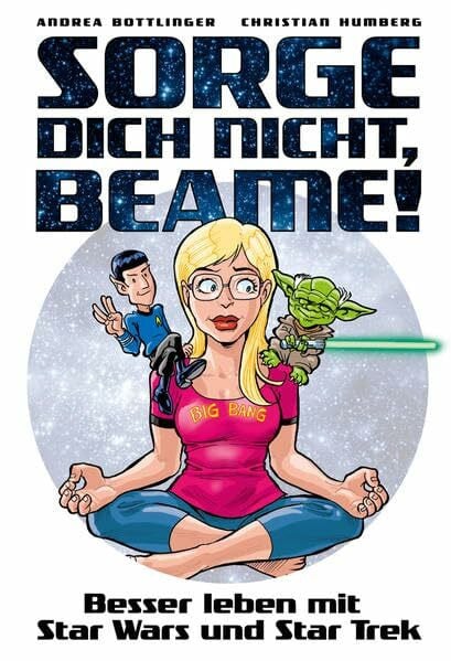 Humberg, Christian Sorge dich nicht, beame!: Besser leben mit Star Wars und Star Trek