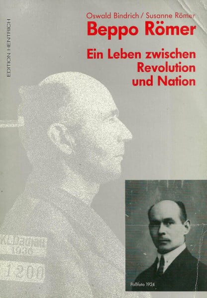 Bindrich, Oswald Beppo Römer: Ein Leben zwischen Revolution und Nation: Ein Leben zwischen Revolution und Nation. Vorw. v. Peter Steinbach