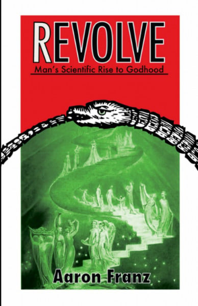 Franz, Aaron Revolve: Man's Scientific Rise to Godhood