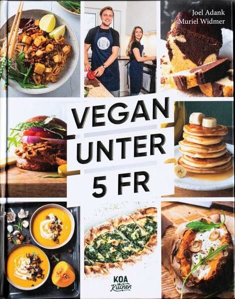 Adank, Joel Vegan unter 5 Fr: So macht günstig kochen Spass! Unsere 100 neuen Lieblingsrezepte für den Alltag