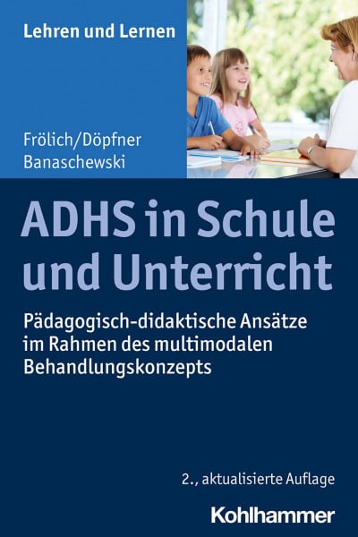 Frölich, Jan ADHS in Schule und Unterricht: Pädagogisch-didaktische Ansätze im Rahmen des multimodalen Behandlungskonzepts (Lehren und Lernen)