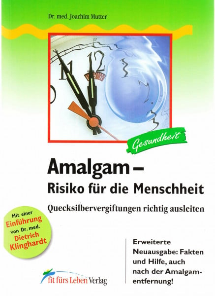 Mutter, Joachim Amalgam – Risiko für die Menschheit: Quecksilbervergiftungen richtig ausleiten (Fit fürs Leben Verlag in der Natura Viva Verlags GmbH)