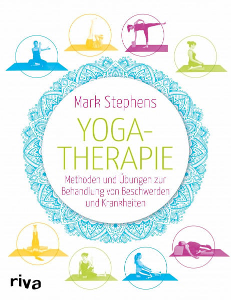 Stephens, Mark Yogatherapie: Methoden und Übungen zur Behandlung von Beschwerden und Krankheiten (Yoga unterrichten, Band 4)