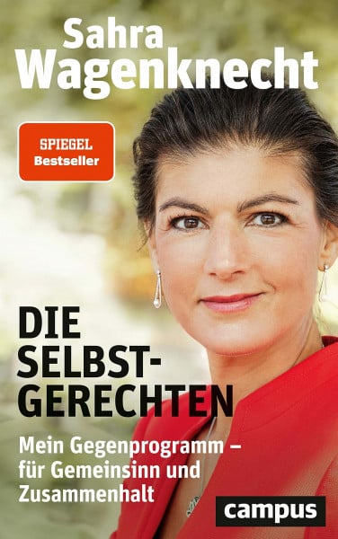 Wagenknecht, Sahra Die Selbstgerechten: Mein Gegenprogramm - für Gemeinsinn und Zusammenhalt
