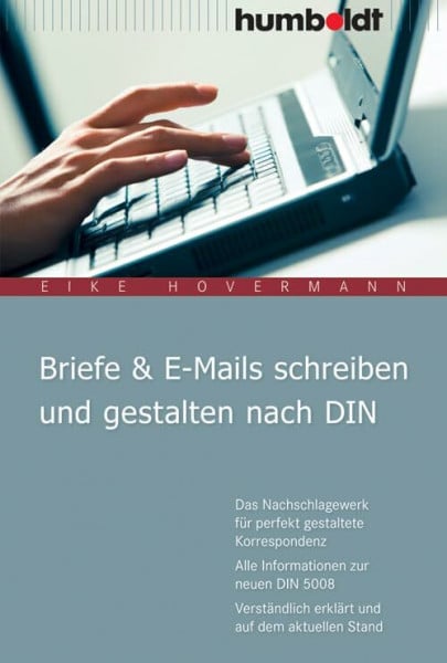 Hovermann, Eike Briefe & E-Mails schreiben und gestalten nach DIN: Das Nachschlagewerk für perfekt gestaltete Korrespondenz. Alle Informationen zur neuen DIN 5008. Verständlich erklärt und auf dem aktuellen Stand