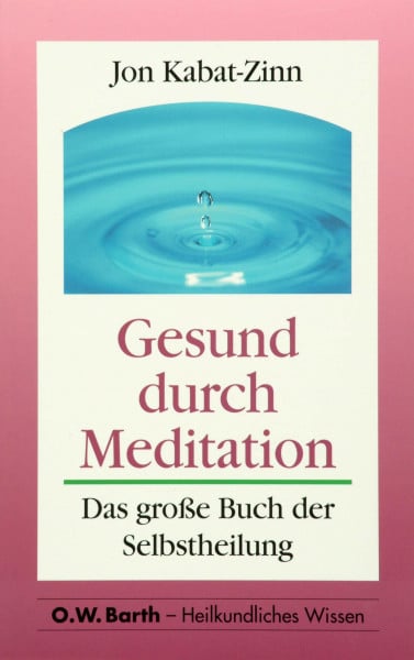 Jon Kabat-Zinn Gesund durch Meditation. Das große Buch der Selbstheilung (O. W. Barth im Scherz Verlag)