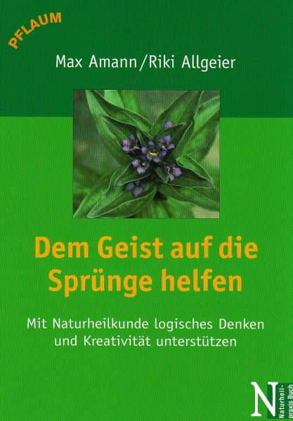 Amann, Max Dem Geist auf die Sprünge helfen: Mit Naturheilkunde logisches Denken und Kreativität unterstützen