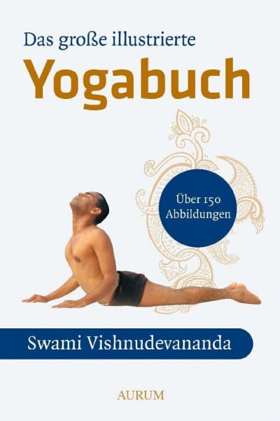 Vishnu-Devananda Das große illustrierte Yoga-Buch: Einf. v. Marcus Bach