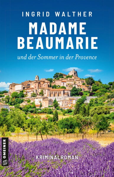 Walther, Ingrid Madame Beaumarie und der Sommer in der Provence: Kriminalroman (Kriminalromane im GMEINER-Verlag)