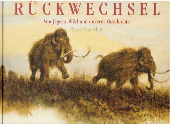 Poortvliet, Rien. Rückwechsel. Von Jägern, Wild und unserer Geschichte