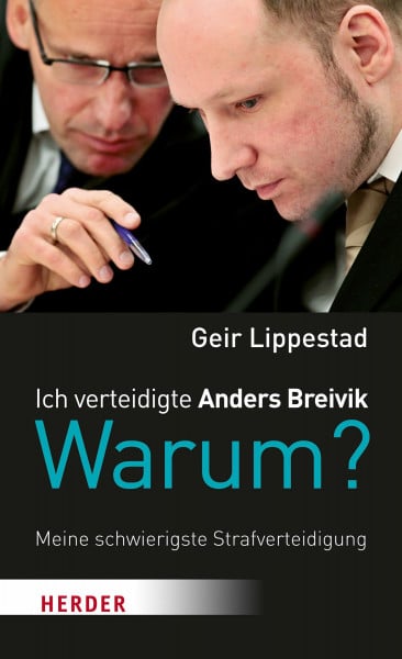 Lippestad, Geir Ich verteidigte Anders Breivik. Warum?: Meine schwierigste Strafverteidigung