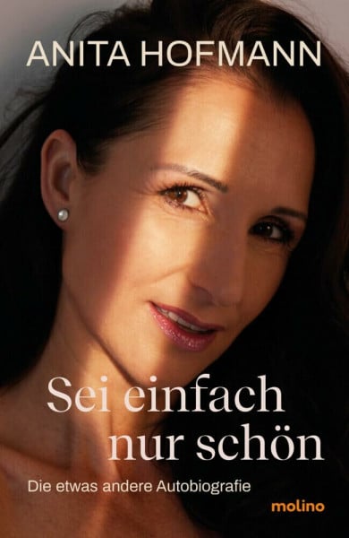 Hofmann, Anita Sei einfach nur schön: Die etwas andere Autobiografie
