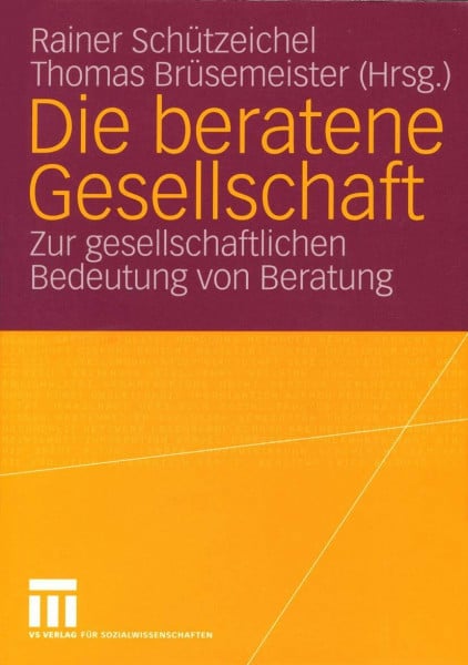 Kay Müller, Rainer Schützeichel Die beratene Gesellschaft. Zur gesellschaftlichen Bedeutung von Beratung