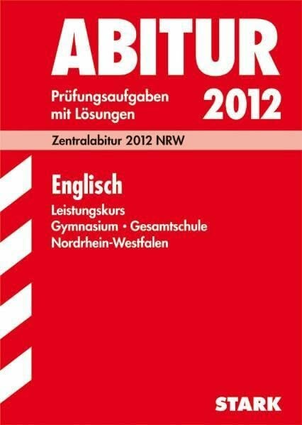 Baier, Jochen Abitur-Prüfungsaufgaben Gymnasium/Gesamtschule NRW / Englisch Leistungskurs 2012: Zentralabitur 2012 NRW. Prüfungsaufgaben mit Lösungen. Jahrgänge 2007-2011