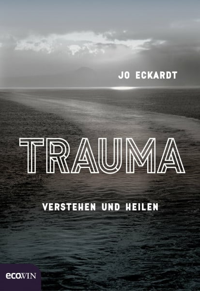 Eckardt, Jo Trauma: Verstehen und heilen