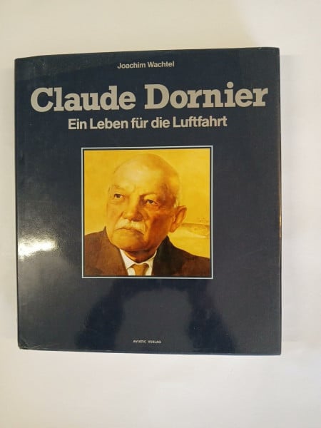 Wachtel, Joachim Claude Dornier: Ein Leben für die Luftfahrt
