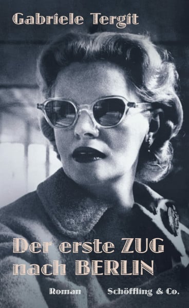 Tergit, Gabriele Der erste Zug nach Berlin: Roman