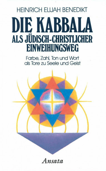 Benedikt, Heinrich Elijah Die Kabbala als jüdisch-christlicher Einweihungsweg Farbe, Zahl, Ton und Wort: Bd.1: Farbe, Zahl, Ton und Wort