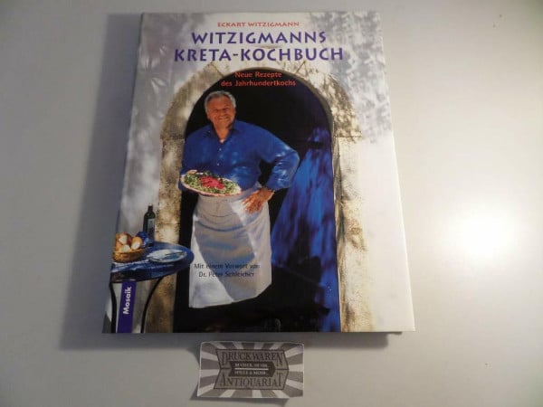 Eckart Witzigmann Witzigmanns Kreta-Kochbuch: Neue Rezepte des Jahrhundertkochs