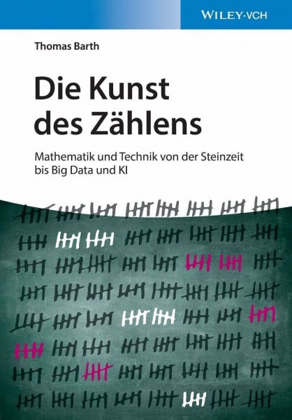 Barth, Thomas Die Kunst des Zählens: Mathematik und Technik von der Steinzeit bis Big Data und KI