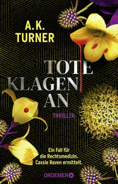 Turner, A. K. Tote klagen an: Ein Fall für die Rechtsmedizin. Cassie Raven ermittelt. | »Zeitgemäß, düster, spannend.« Paula Hawkins (Raven & Flyte ermitteln, Band 3)