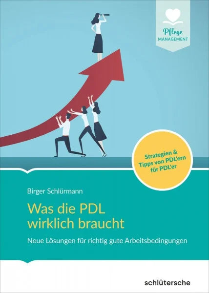 Schlürmann, Birger Was die PDL wirklich braucht: Neue Lösungen für richtig gute Arbeitsbedingungen. Strategien & Tipps von PDL'ern für PDL'er (Pflege Management)