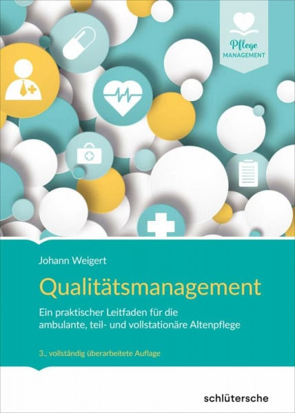 Weigert, Johann Qualitätsmanagement: Ein praktischer Leitfaden für die ambulante, teil- und vollstationäre Altenpflege