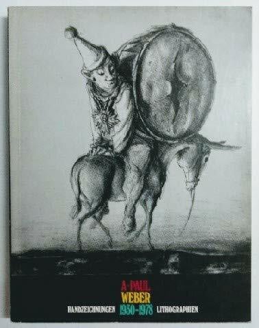 Weber Andreas Paul und Georg Reinhardt (Hrsg.) A. Paul Weber : Handzeichn. 1930 - 1978 Lithographien