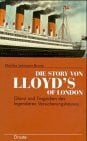 Lehmann-Brune, Marlies Die Story von Lloyd's of London - Glanz und Tragödien des legendären Versicherungshauses