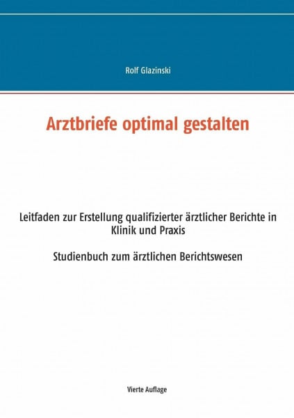 Glazinski, Rolf Arztbriefe optimal gestalten: Leitfaden zur Erstellung qualifizierter ärztlicher Berichte in Klinik und Praxis