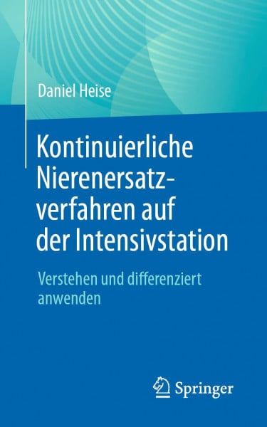Heise, Daniel Kontinuierliche Nierenersatzverfahren auf der Intensivstation: Verstehen und differenziert anwenden