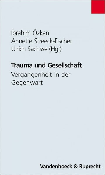 Streeck-Fischer, Annette Trauma und Gesellschaft: Vergangenheit in der Gegenwart (Schriften Z.deutschen U.internation. Personlichkeits-u.immaterialguterr.)