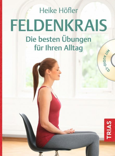 Höfler, Heike Feldenkrais: Die besten Übungen für Ihren Alltag