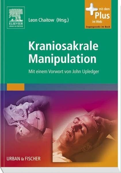 Chaitow, Leon Kraniosakrale Manipulation: Mit einem Vorwort von John Upledger - mit Zugang zum Elsevier-Portal: Mit e. Vorw. v. John Upledger. Mit dem Plus im Web. Zugangscode im Buch