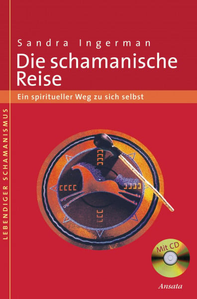 Ingerman, Sandra Die schamanische Reise: Ein spiritueller Weg zu sich selbst