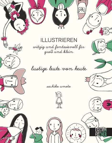 Umoto, Sachiko lustige Leute von heute: Illustrieren witzig und fantasievoll für jung und alt (ILLUSTRIEREN / witzig und fantasievoll für Groß und Klein)