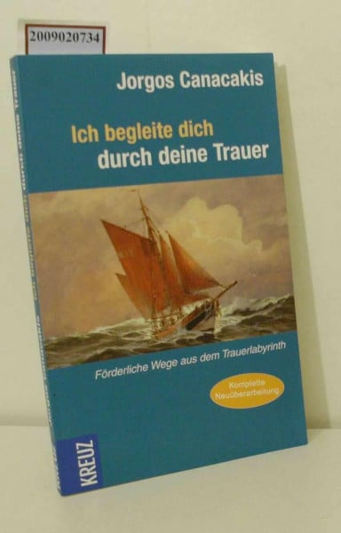 Canacakis, Jorgos Ich begleite dich durch deine Trauer: Lebensfördernde Wege aus dem Trauerlabyrinth: Förderliche Wege aus dem Trauerlabyrinth