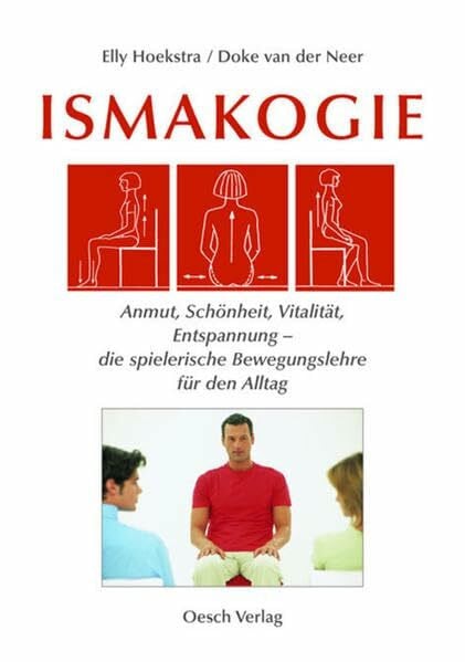 van der Neer, Doke Ismakogie: Anmut, Schönheit, Vitalität, Entspannung - die spielerische Bewegungslehre für den Alltag (Ismakogie - natürlich bewegen)