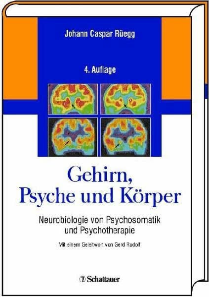 Johann Caspar Rüegg Gehirn, Psyche und Körper. Neurobiologie von Psychosomatik und Psychotherapie