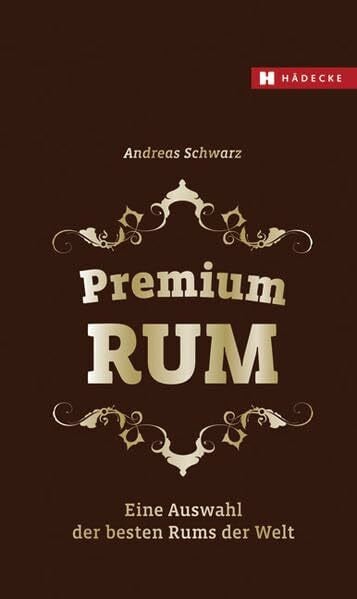 Schwarz, Andreas Premium RUM: Eine Auswahl der besten Rums der Welt