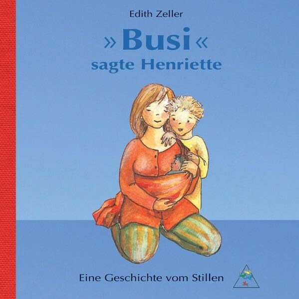 Zeller, Edith 'Busi' sagte Henriette: Eine Geschichte vom Stillen