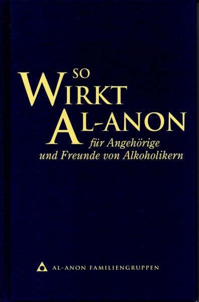 Al-Anon Family Group Headquarters, Inc So wirkt Al-Anon für Familienangehörige und Freunde von Alkoholikern