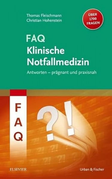 Fleischmann, Thomas FAQ Klinische Notfallmedizin: Antworten - prägnant und praxisnah. Über 1700 Fragen