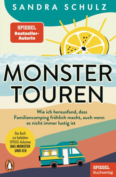Schulz, Sandra Monstertouren: Wie ich herausfand, dass Familiencamping fröhlich macht, auch wenn es nicht immer lustig ist - Ein SPIEGEL-Buch